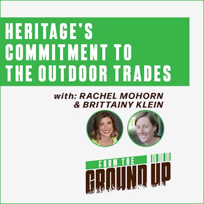 From the Ground Up - Heritage’s Commitment to the Outdoor Trades