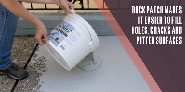 Rock Patch makes it easier to fill holes, cracks and pitted surfaces