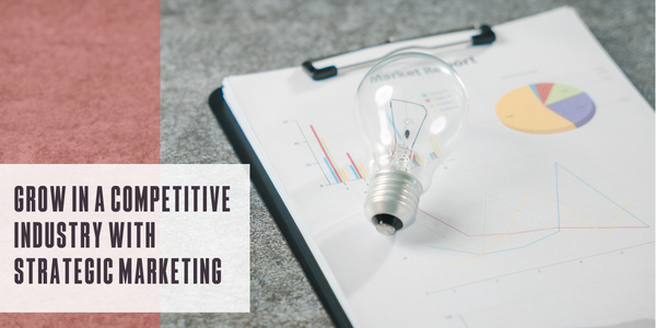 Grow in a competitive industry with strategic marketing