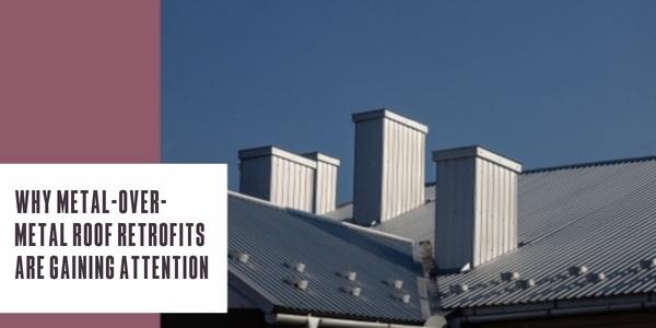 Why metal-over-metal roof retrofits are gaining attention