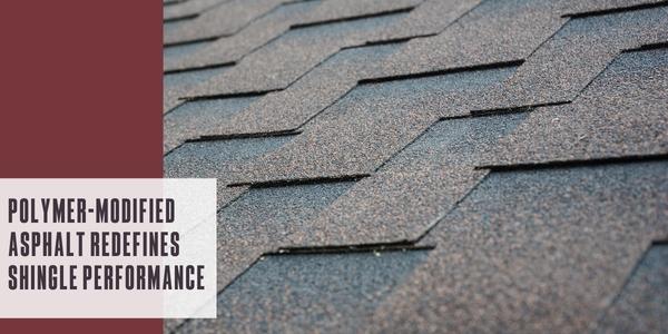 Polymer-modified asphalt redefines shingle performance