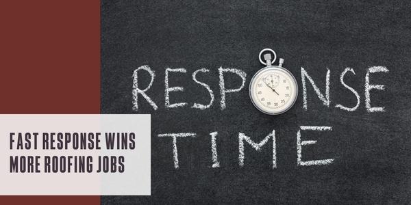 Fast response wins more roofing jobs