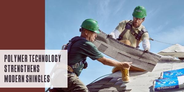 Polymer technology strengthens modern shingles