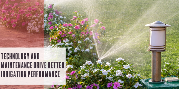Technology and maintenance drive better irrigation performance