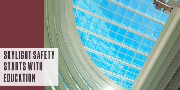 Skylight safety starts with education