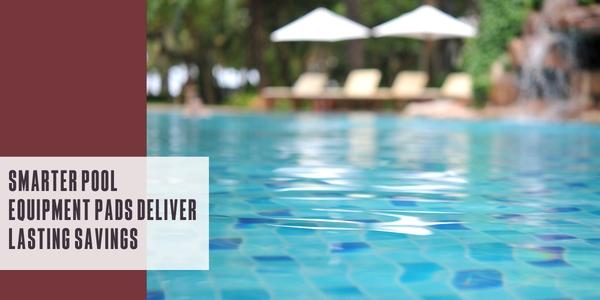 Smarter pool equipment pads deliver lasting savings