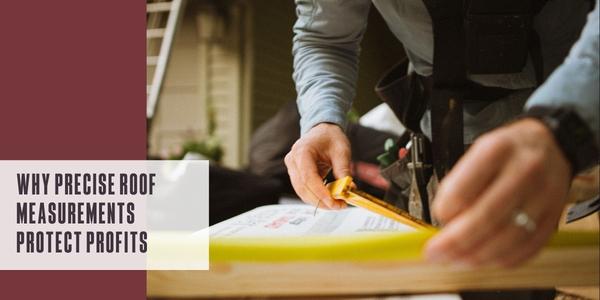 Why precise roof measurements protect profits