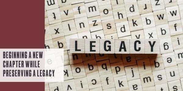 Beginning a new chapter while preserving a legacy