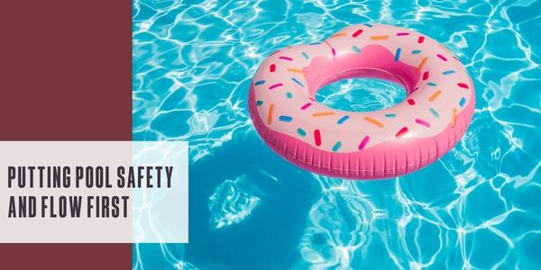 Putting pool safety and flow first