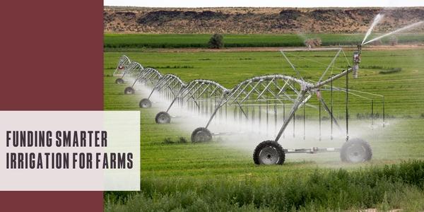 Funding smarter irrigation for farms