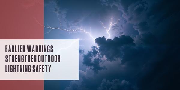 Earlier warnings strengthen outdoor lightning safety